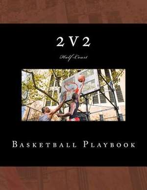 2v2 Basketball Playbook de Richard B. Foster