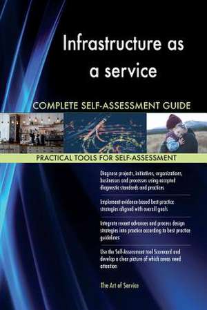 Infrastructure as a Service Complete Self-Assessment Guide de Blokdyk, Gerardus