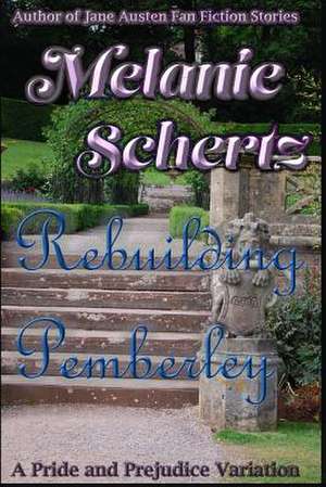 Rebuilding Pemberley de Melanie Schertz