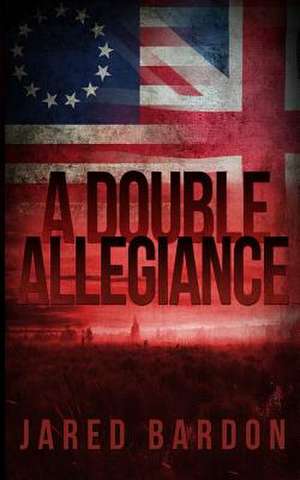 A Double Allegiance de Bardon, Jared