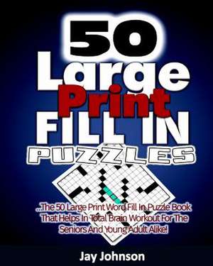 50 Large Print Fill in Puzzles de Jay Johnson