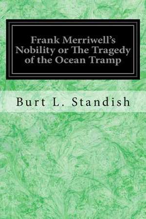 Frank Merriwell's Nobility or the Tragedy of the Ocean Tramp de Burt L. Standish