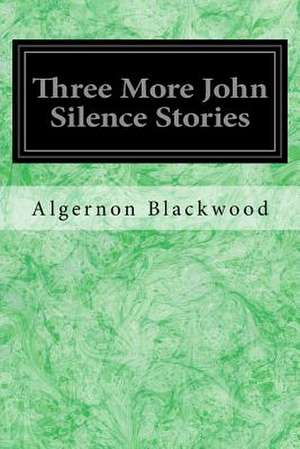 Three More John Silence Stories de Algernon Blackwood