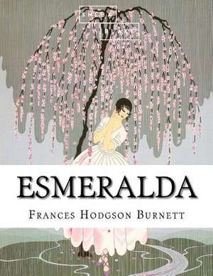 Esmeralda de Frances Hodgson Burnett