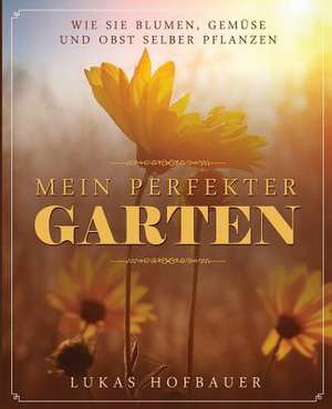 Mein Perfekter Garten de Hofbauer, Lukas