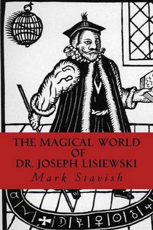 The Magical World of Dr. Joseph Lisiewski de Mark Stavish