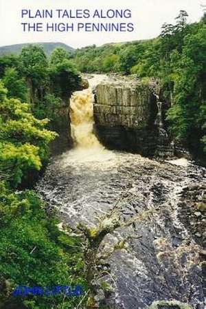 Plain Tales Along the High Pennines de John Little