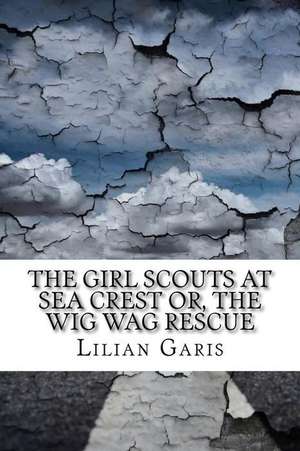 The Girl Scouts at Sea Crest Or, the Wig Wag Rescue de Lilian Garis