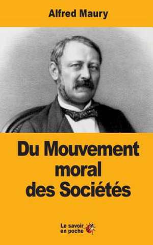 Du Mouvement Moral Des Societes de Alfred Maury