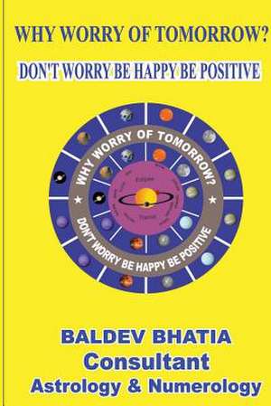 Why Worry of Tomorrow de MR Baldev Bhatia