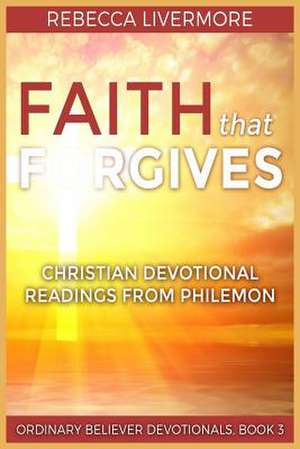 Faith That Forgives de Rebecca Livermore