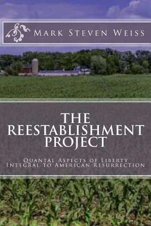 The Reestablishment Project de Weiss, Mark Steven