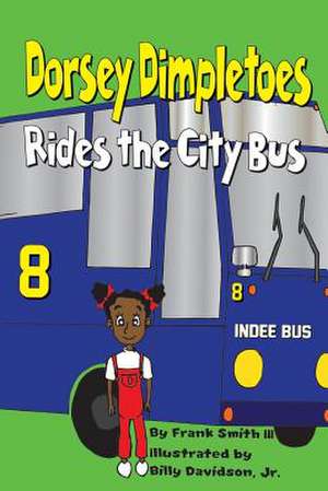 Dorsey Dimpletoes Rides the City Bus de Smith III, Frank