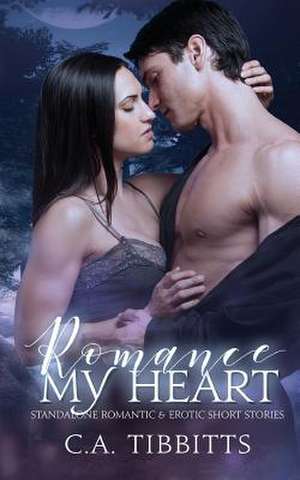 Romance My Heart de C. a. Tibbitts