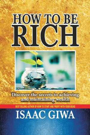 How to Be Rich de Giwa, Isaac