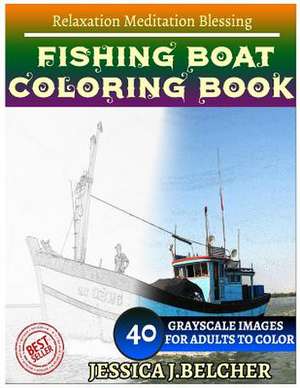 Fishing Boat Coloring Book for Adults Relaxation Meditation Blessing de Belcher, Jessica