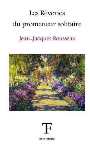 Les Reveries Du Promeneur Solitaire de Jean-Jacques Rousseau