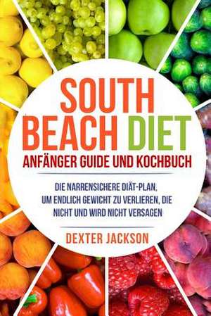 South Beach Diet Anfanger Guide Und Kochbuch de Dexter Jackson