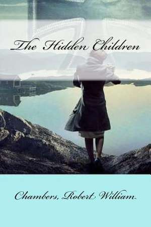 The Hidden Children de Chambers Robert William