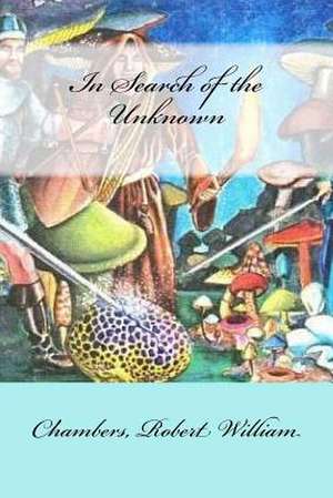 In Search of the Unknown de Chambers Robert William