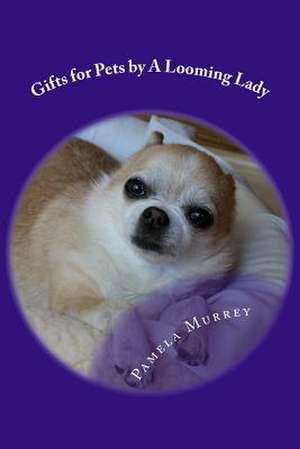 Gifts for Pets by a Looming Lady de Pamela Murrey