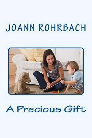 A Precious Gift de Rohrbach, Joann