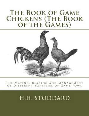 The Book of Game Chickens (the Book of the Games) de H. H. Stoddard