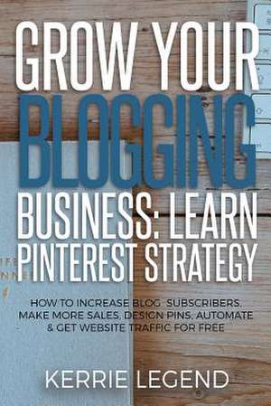 Grow Your Blogging Business de Legend, Kerrie