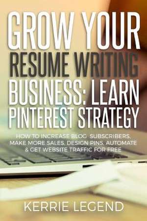 Grow Your Resume Writing Business de Legend, Kerrie