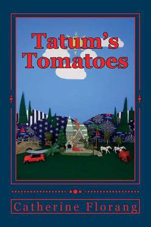 Tatum's Tomatoes de Catherine Bonnie Florang