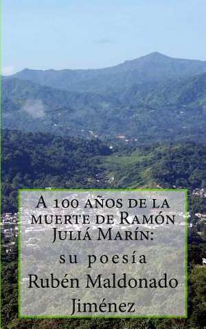 A 100 Anos de la Muerte de Ramon Julia Marin (1917-2017) de Ruben Maldonado Jimenez