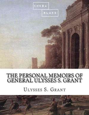 The Personal Memoirs of General Ulysses S. Grant de Ulysses S. Grant