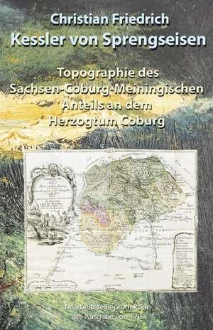 Topographie Des Sachsen-Coburg-Meiningischen Anteils an Dem Herzogtum Coburg de Kessler Von Sprengseisen, Christian Frie