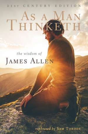 As a Man Thinketh -- 21st Century Edition de James Allen