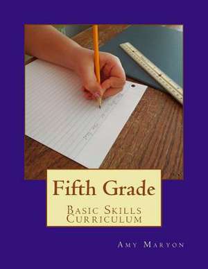 Fifth Grade Basic Skills Curriculum de Amy Maryon