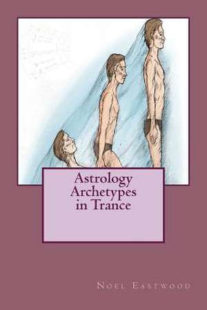 Astrology Archetypes in Trance de Eastwood, Noel