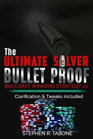 The Ultimate Silver Bullet Proof Baccarat Winning Strategy 2.1 de Stephen R. Tabone