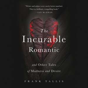 The Incurable Romantic: And Other Tales of Madness and Desire de Frank Tallis