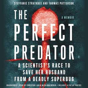 The Perfect Predator: A Scientist's Race to Save Her Husband from a Deadly Superbug: A Memoir de Steffanie Strathdee