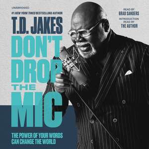 Don't Drop the MIC: The Power of Your Words Can Change the World de T. D. Jakes