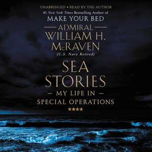 Sea Stories: My Life in Special Operations de William H. McRaven