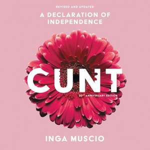 Cunt: A Declaration of Independence de Inga Muscio