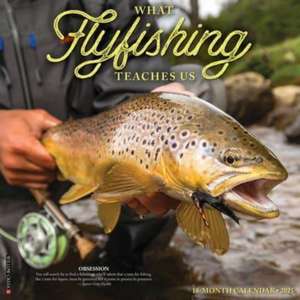 What Fly Fishing Teaches Us 2025 12 X 12 Wall Calendar de Willow Creek Press