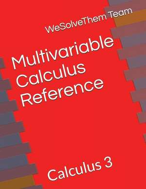 Multivariable Calculus Reference: Calculus 3 de Wesolvethem Team