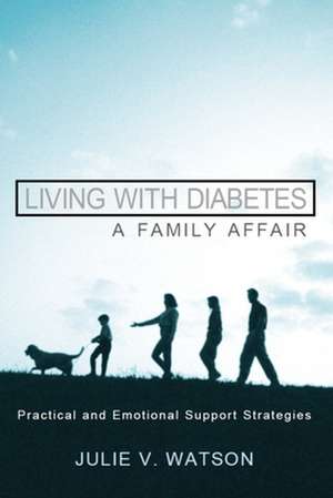 Living with Diabetes: Practical and Emotional Support Strategies de Julie V. Watson