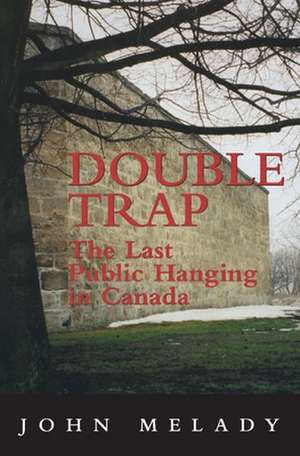 Double Trap: The Last Public Hanging in Canada de John Melady