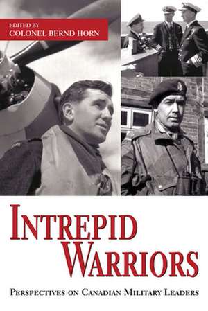 Intrepid Warriors de Colonel Bernd Horn