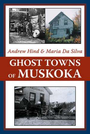 Ghost Towns of Muskoka de Andrew Hind