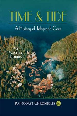 Raincoast Chronicles 16: A History of Telegraph Cove de Howard White