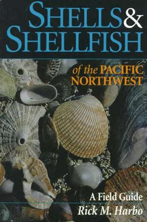 Shells and Shellfish of the Pacific Northwest: Sunshine & Salt Air de Rick M. Harbo